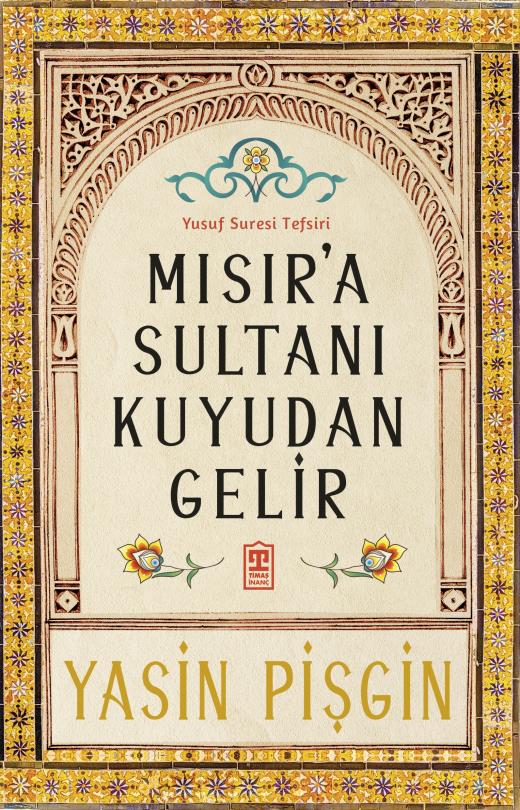 Mısır'a Sultanı Kuyudan Gelir: Yusuf Suresi Tefsiri