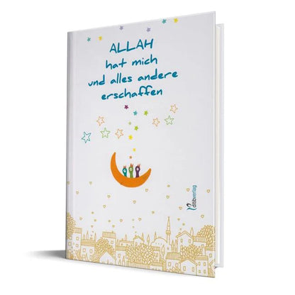 ALLAH Hat Mich Und Alles Andere Erschaffen