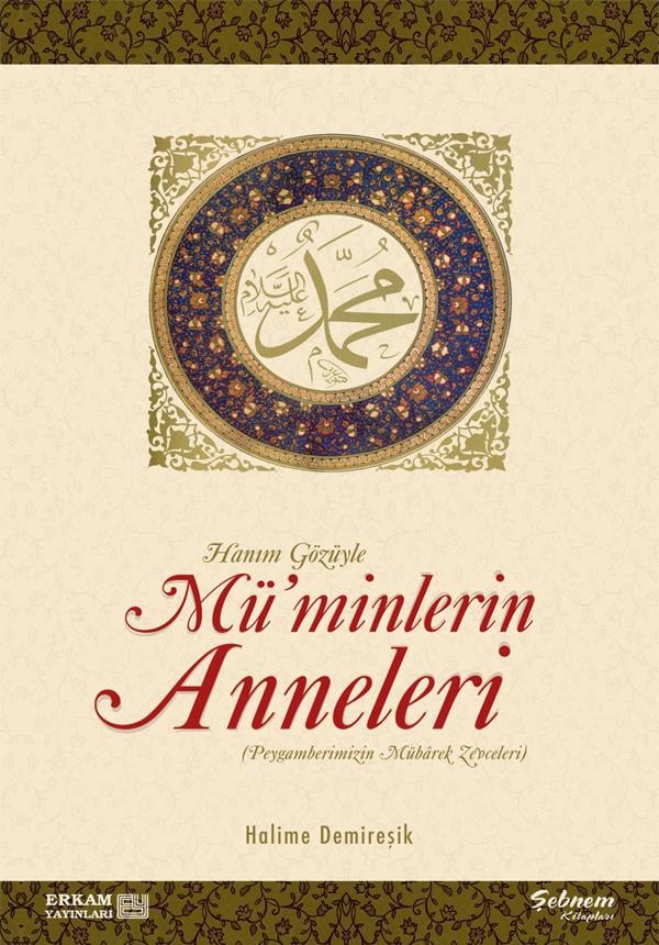 Hanım Gözüyle Mü'minlerin Anneleri (Peygamberimizin Mübarek Zevceleri)