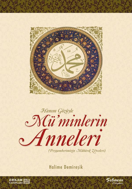 Hanım Gözüyle Mü'minlerin Anneleri (Peygamberimizin Mübarek Zevceleri)